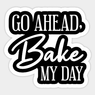 Go Ahead Bake my day Sticker